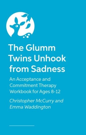 The Glumm Twins Unhook from Sadness An Acceptance and Commitment Therapy Workbook for Ages 812
