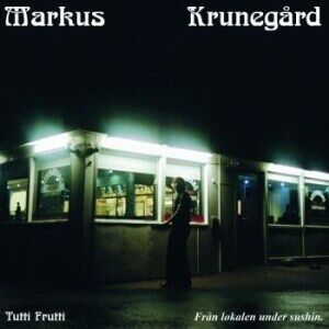 Markus Krunegård  Tutti Frutti  Från lokalen under sushin.