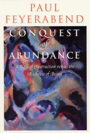 Conquest Of Abundance - A Tale Of Abstraction Versus The Richness Of Richness Av Paul Feyerabend Conquest Of Abundance - A Tale Of Abstraction Versus The Richness Of Richness Av Paul Feyerabend