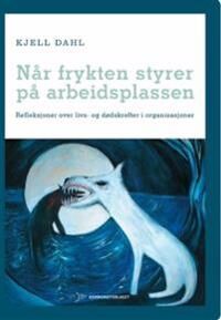 Når Frykten Styrer På Arbeidsplassen Av Kjell Dahl