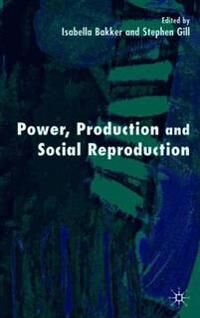 Gill S. Power Production and Social Reproduction