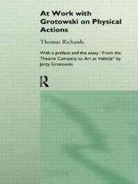 Richards, Thomas At Work with Grotowski on Physical Actions (0415124921)