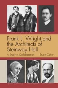 Frank L. Wright And The Architects Of Steinway Hall Av Stuart Cohen