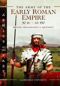The Army Of The Early Roman Empire 30 Bc-Ad 180 Av Gabriele Esposito The Army Of The Early Roman Empire 30 Bc-Ad 180 Av Gabriele Esposito