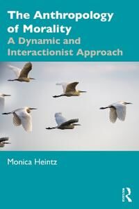 Heintz Monica The Anthropology of Morality