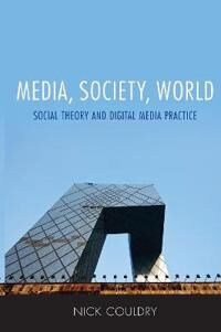 Couldry N Media Society World – Social Theory and Digital Media Practice