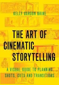 The Art Of Cinematic Storytelling Av Kelly Gordon (Freelance Storyboard Artist) Brine