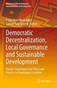 Adjei Prince Osei-Wusu Democratic Decentralization Local Governance and Sustainable Development