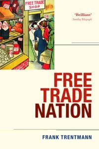 Trentmann Frank Free Trade Nation