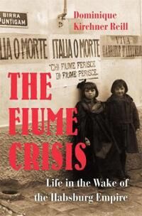 The Fiume Crisis Av Dominique Kirchner Reill The Fiume Crisis Av Dominique Kirchner Reill