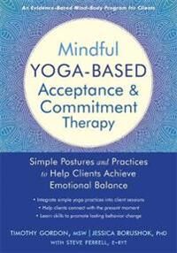 Mindful Yoga-Based Acceptance And Commitment Therapy Av Gordon Timothy