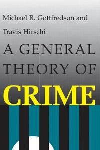 A General Theory Of Crime Av Michael R. Gottfredson, Travis Hirschi