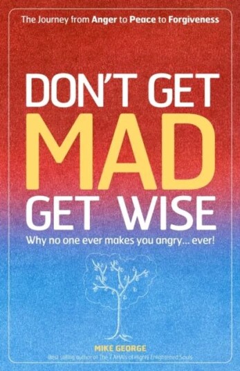 Don`T Get Mad Get Wise ¿ Why No One Ever Makes You Angry! Av Mike George