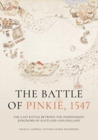The Battle of Pinkie, 1547  The Last Battle Between the Independent Kingdoms of Scotland and England