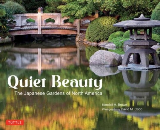 Quiet Beauty  The Japanese Gardens of North America