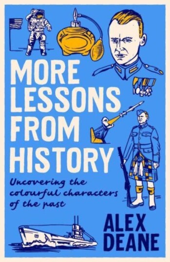 More Lessons from History Uncovering the colourful characters of the past More Lessons from History Uncovering the colourful characters of the past