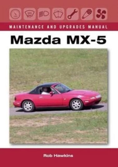 Mazda Mx-5 Maintenance And Upgrades Manual Av Rob Hawkins