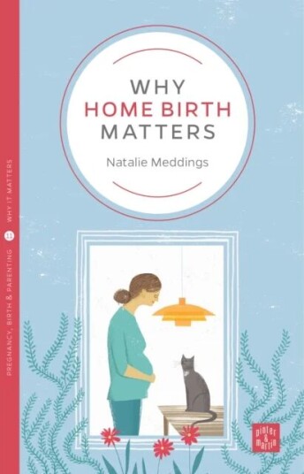 Why Home Birth Matters Av Natalie Meddings