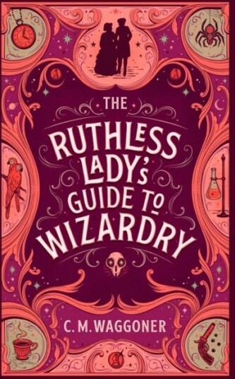 The Ruthless Lady's Guide to Wizardry av C.M. Waggoner The Ruthless Lady's Guide to Wizardry av C.M. Waggoner