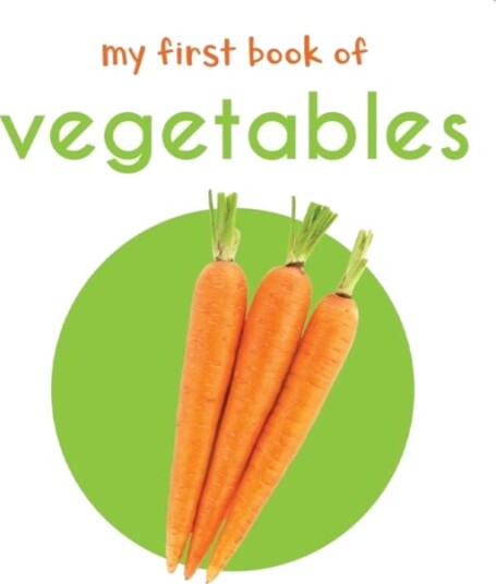 My First Book of Vegetables: First Board Book My First Book of Vegetables: First Board Book