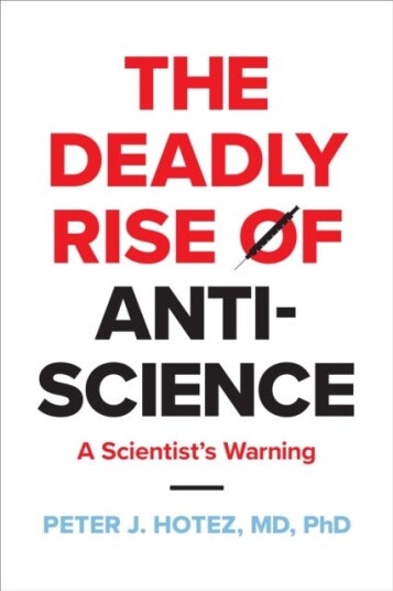 The Deadly Rise Of Anti-Science Av Peter J. (Dean For The National School Of Tropical Medicine Baylor College Of Medicine) Hotez