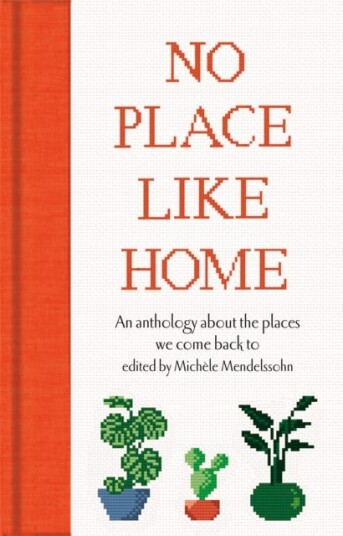 No Place Like Home An anthology about the places we come back to No Place Like Home An anthology about the places we come back to