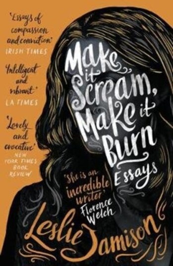 Make It Scream, Make It Burn Av Leslie Jamison