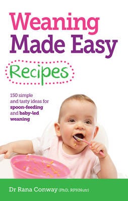 Weaning Made Easy Recipes Av Dr Rana Bsc(Hons) Phd Rpnutr Conway