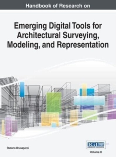 Handbook of Research on Emerging Digital Tools for Architectural Surveying Modeling and Representa