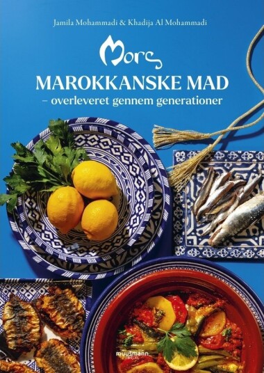 Marokkansk Mat Fra Mors | Jamila Mohammadi & Khadija Al Mohammadi | Språk: Dansk Marokkansk Mat Fra Mors | Jamila Mohammadi & Khadija Al Mohammadi | Språk: Dansk