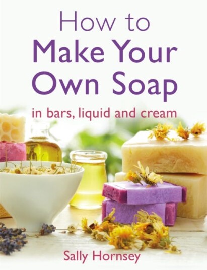 How To Make Your Own Soap  in traditional bars,  liquid or cream