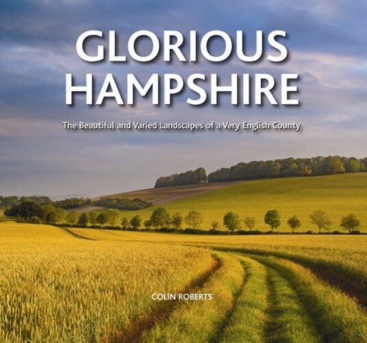 Glorious Hampshire  The Beautiful and Varied Landscapess of a Very English County