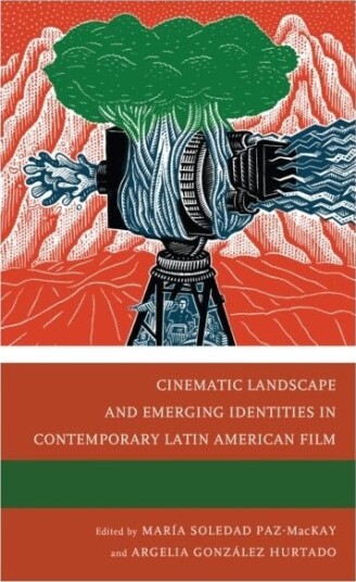 Cinematic Landscape and Emerging Identities in Contemporary Latin American Film