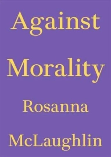 Against Morality Against Morality
