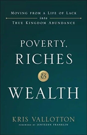 Poverty, Riches And Wealth - Moving From A Life Of Lack Into True Kingdom Abundance Av Kris Vallotton, Jentezen Franklin