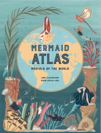 The Mermaid Atlas Av Anna Claybourne