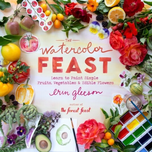 The Watercolor Feast  Learn to Paint Simple Fruits, Vegetables, and Flowers