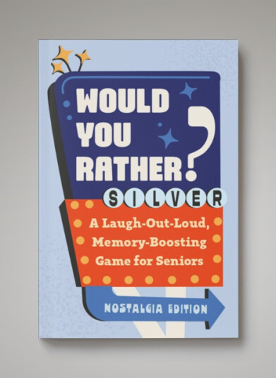 Would You Rather? Silver: Nostalgia Edition A LaughOutLoud, MemoryBoosting Game for Seniors Would You Rather? Silver: Nostalgia Edition A LaughOutLoud, MemoryBoosting Game for Seniors