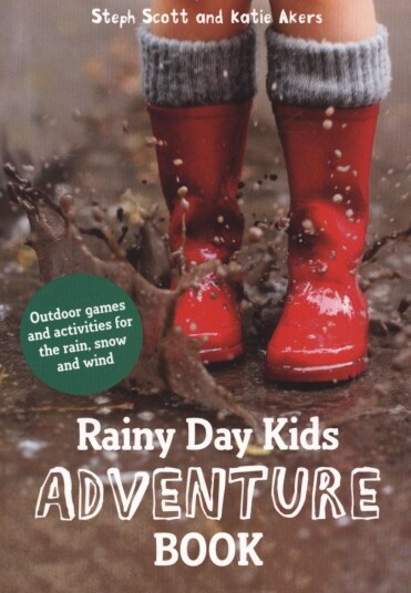 Rainy Day Kids Adventure Book  Outdoor games and activities for the wind, rain and snow