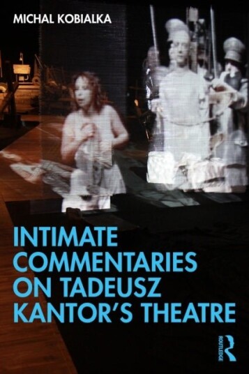 Intimate Commentaries on Tadeusz Kantor’s Theatre Intimate Commentaries on Tadeusz Kantor’s Theatre