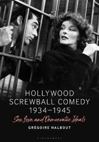 Halbout Grégoire Hollywood Screwball Comedy 1934-1945