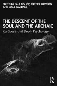 Bishop Paul The Descent of the Soul and the Archaic Bishop Paul The Descent of the Soul and the Archaic