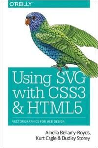 Using Svg With Css3 And Html5 Av Amelia Bellamy-Royds, Kurt Cagle, Dudley Storey