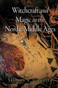 Witchcraft And Magic In The Nordic Middle Ages Av Stephen A. Mitchell Witchcraft And Magic In The Nordic Middle Ages Av Stephen A. Mitchell