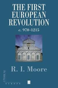 The First European Revolution Av Robert I. (Formerly University Of Newcastle-Upon-Tyne) Moore