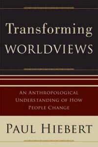 Hiebert Paul G. Transforming Worldviews – An Anthropological Understanding of How People Change