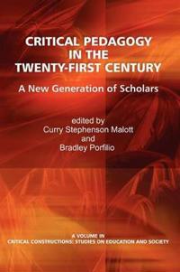 Malott Curry Stephenson Critical Pedagogy in the Twenty-First Century