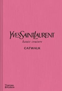 Yves Saint Laurent Catwalk Kunstbok - Komplette Haute Couture Samlinger 1962-2002 Yves Saint Laurent Catwalk Kunstbok - Komplette Haute Couture Samlinger 1962-2002