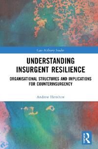 Henshaw Andrew Understanding Insurgent Resilience