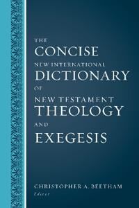 Beetham Christopher A. The Concise New International Dictionary of New Testament Theology and Exegesis Beetham Christopher A. The Concise New International Dictionary of New Testament Theology and Exegesis